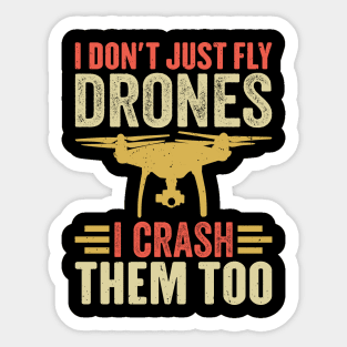 I Don't Just Fly Drones I Crash Them Too Sticker